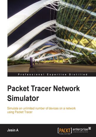Okładka:Packet Tracer Network Simulator. Simulate an unlimited number of devices on a network using Packet Tracer 