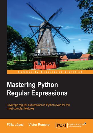 Okładka:Mastering Python Regular Expressions. For Python developers, this concise and down-to-earth guide to regular expressions 