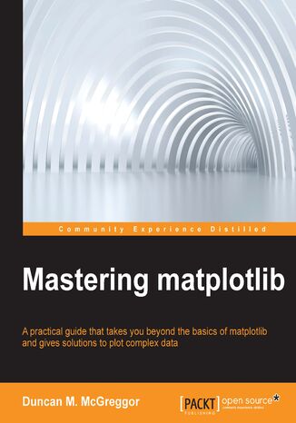 Okładka:Mastering matplotlib. A practical guide that takes you beyond the basics of matplotlib and gives solutions to plot complex data 