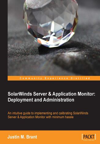 SolarWinds Server & Application Monitor: Deployment and Administration. Ensuring high availability for your IT services can be problematic, but with this tutorial on SolarWinds SAM it suddenly becomes a lot more feasible. It's the perfect primer for one of the most intuitive, enterprise-level monitors around Justin Brant - okadka ebooka