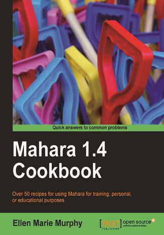 Okładka:Mahara 1.4 Cookbook. Over 60 recipes for using Mahara for training, personal, or educational purposes 