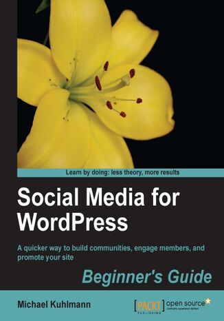 Okładka:Social Media for Wordpress: Build Communities, Engage Members and Promote Your Site. A quicker way to build communities, engage members, and promote your site with this book and 