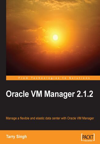 Okładka:Oracle VM Manager 2.1.2. Manage a Flexible and Elastic Data Center with Oracle VM Manager using this book and 