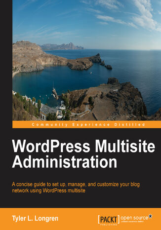 Okładka:WordPress Multisite Administration. A concise guide to set up, manage, and customize your blog network using WordPress multisite 