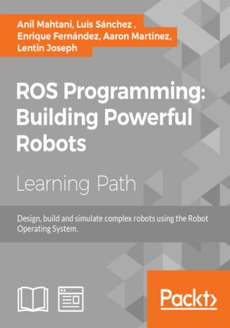 Okładka:ROS Programming: Building Powerful Robots. Design, build and simulate complex robots using the Robot Operating System 