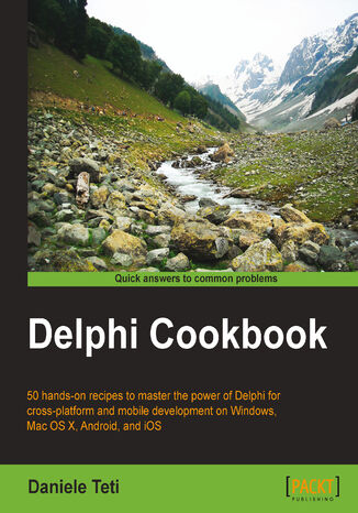 Okładka:Delphi Cookbook. 50 hands-on recipes to master the power of Delphi for cross-platform and mobile development on Windows, Mac OS X, Android, and iOS 