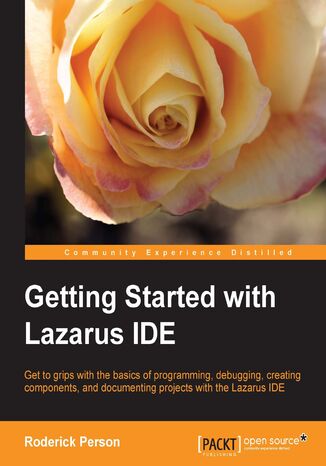 Getting Started with Lazarus IDE. Get to grips with the basics of programming, debugging, creating, and documenting projects with the Lazarus IDE Roderick Person - okadka ebooka
