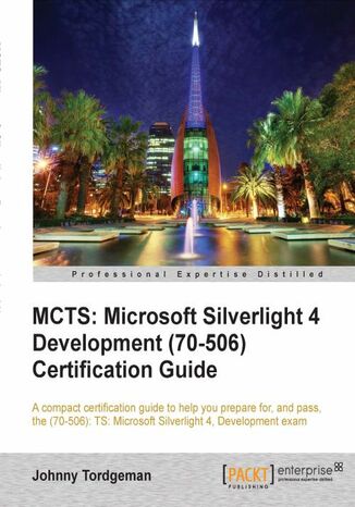Okładka:MCTS: Microsoft Silverlight 4 Development (70-506) Certification Guide. A compact certification guide to help you prepare for and pass the (70-506): TS: Microsoft Silverlight 4 Development exam with this book and 