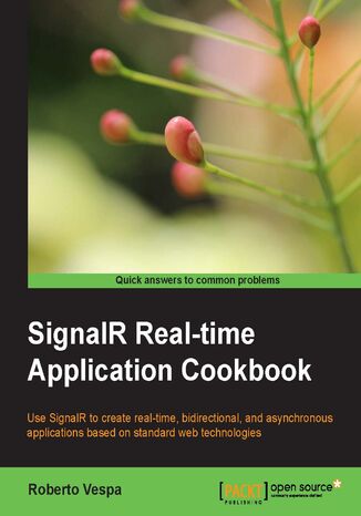 Okładka:SignalR Real-time Application Cookbook. Use SignalR to create real-time, bidirectional, and asynchronous applications based on standard web technologies 