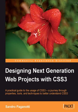 Okładka:Designing Next Generation Web Projects with CSS3. A practical guide to the usage of CSS3 ‚Äì a journey through properties, tools, and techniques to better understand CSS3 