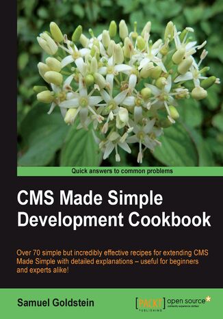 CMS Made Simple Development Cookbook. Over 70 simple but incredibly effective       recipes for extending CMS Made Simple with detailed explanations –       useful for beginners and experts alike! Ted Kulp (USD), Samuel Goldstein - okadka ebooka