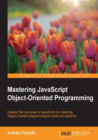 Mastering JavaScript Object-Oriented Programming. Advanced patterns, faster techniques, higher quality code Andrea Chiarelli - okadka ebooka