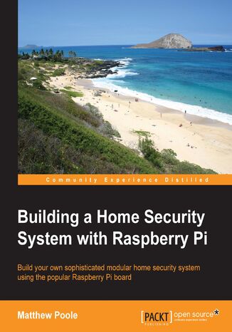 Okładka:Building a Home Security System with Raspberry Pi. Build your own sophisticated modular home security system using the popular Raspberry Pi board 