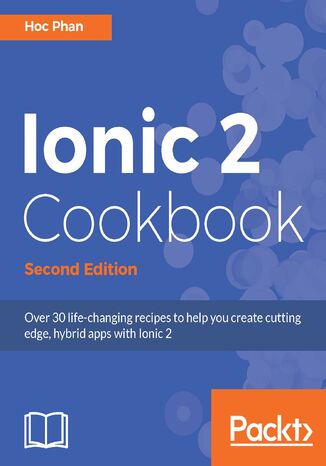 Okładka:Ionic 2 Cookbook. The rich flavors of Ionic at your disposal - Second Edition 
