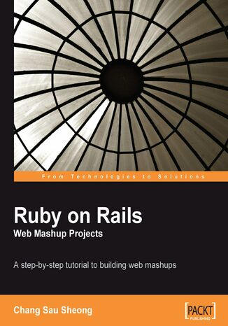 Ruby on Rails Web Mashup Projects. A step-by-step tutorial to building web mashups Chang Sau Sheong, David Heinemeier Hansson - okadka ebooka