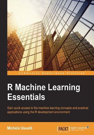 Okładka:R Machine Learning Essentials. Gain quick access to the machine learning concepts and practical applications using the R development environment 