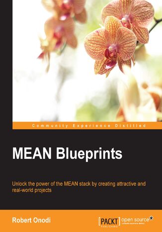MEAN Blueprints. Unlock the power of the MEAN stack by creating attractive and real-world projects Robert Onodi - okadka ebooka