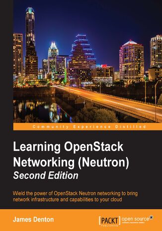 Learning OpenStack Networking (Neutron). Wield the power of OpenStack Neutron networking to bring network infrastructure and capabilities to your cloud James Denton - okadka ebooka