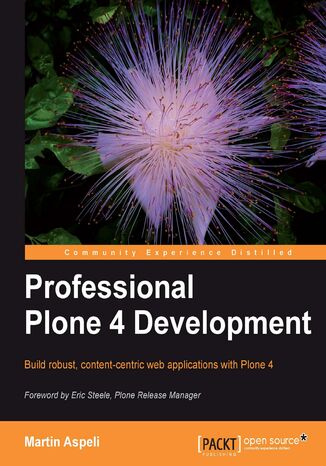 Professional Plone 4 Development. Build robust, content-centric web applications with Plone 4 Martin Aspeli, The Plone Foundation Alex Limi Toby Roberts (Project) - okadka ebooka