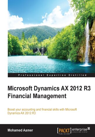 Okładka:Microsoft Dynamics AX 2012 R3 Financial Management. Boost your accounting and financial skills with Microsoft Dynamics AX 2012 R3 