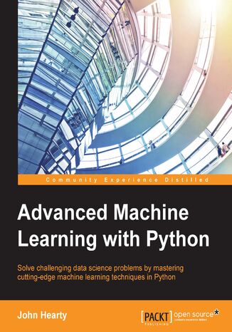Okładka:Advanced Machine Learning with Python. Solve challenging data science problems by mastering cutting-edge machine learning techniques in Python 
