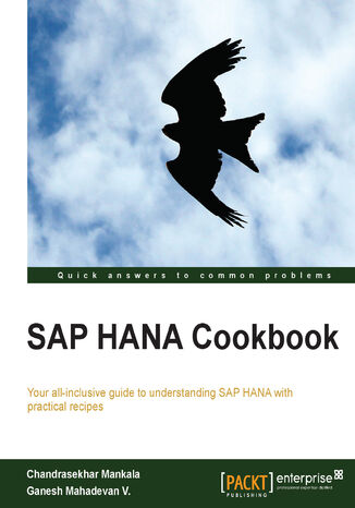 Okładka:SAP HANA Cookbook. Your all-inclusive guide to understanding SAP HANA with practical recipes with over 50 recipes 