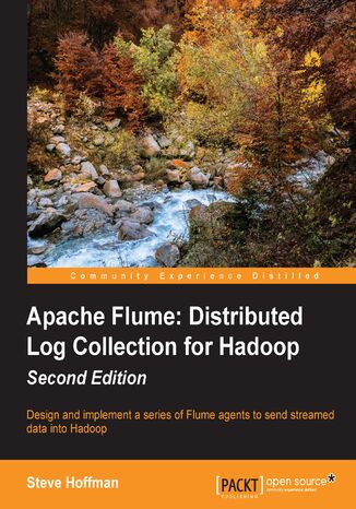 Okładka:Apache Flume: Distributed Log Collection for Hadoop. Design and implement a series of Flume agents to send streamed data into Hadoop 