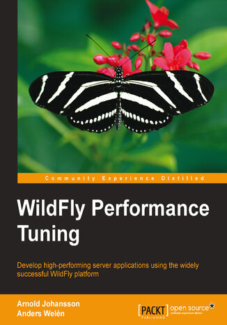 WildFly Performance Tuning. Develop high-performing server applications using the widely successful WildFly platform Anders L Welen, Arnold Johansson - okadka ebooka