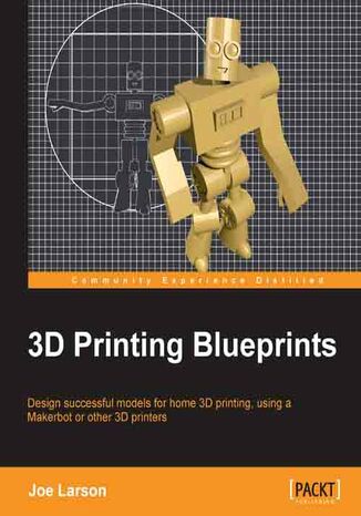 Okładka:3D Printing Blueprints. Using the free open-source Blender software, anyone can design models for 3D printing. Fantastic fun and a great experience whether or not you have a 3D printer, this book is a crash course in the new technology 