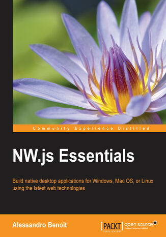 Okładka:NW.js Essentials. Build native desktop applications for Windows, Mac OS, or Linux using the latest web technologies 