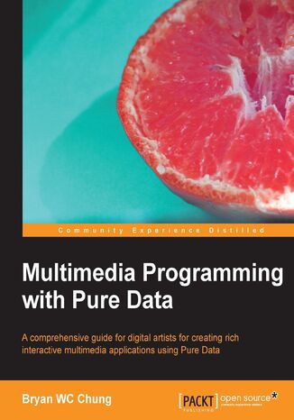 Okładka:Multimedia Programming with Pure Data. A comprehensive guide for digital artists for creating rich interactive multimedia applications using Pure Data 