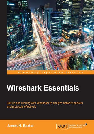 Okładka:Wireshark Essentials. Get up and running with Wireshark to analyze network packets and protocols effectively 
