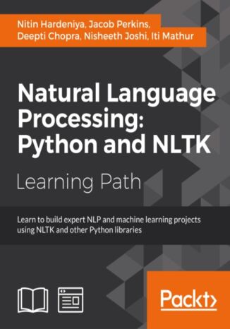 Natural Language Processing: Python and NLTK. Click here to enter text Jacob Perkins, Nitin Hardeniya, Deepti Chopra, Iti Mathur, Nisheeth Joshi - okadka ebooka
