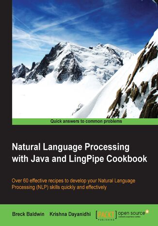 Okładka:Natural Language Processing with Java and LingPipe Cookbook. Over 60 effective recipes to develop your Natural Language Processing (NLP) skills quickly and effectively 
