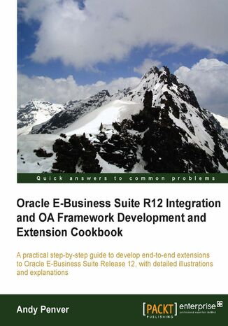 Okładka:Oracle E-Business Suite R12 Integration and OA Framework Development and Extension Cookbook. A practical step-by-step guide to develop end-to-end extensions to Oracle E-Business Suite Release 12, with detailed illustrations and explanations 