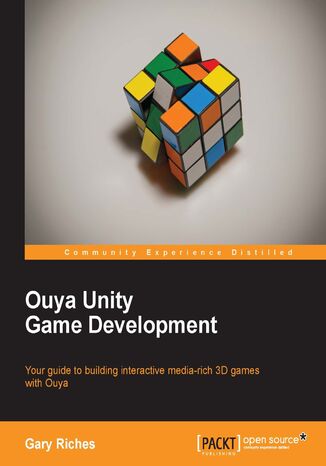 Okładka:Ouya Unity Game Development. Understanding Unity means you can quickly get the know-how to develop games for the Android-based Ouya console. This is the guide that will take you all the way from setting up the software to monetizing your games 