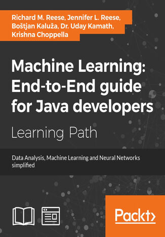 Machine Learning: End-to-End guide for Java developers. Data Analysis, Machine Learning, and Neural Networks simplified Botjan Kalua, Krishna Choppella, Uday Kamath - okadka ebooka