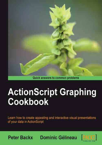 ActionScript Graphing Cookbook. Learn how to create appealing and interactive visual presentations of your data in ActionScript with this book and Peter Backx, Dominic Gelineau - okadka audiobooks CD