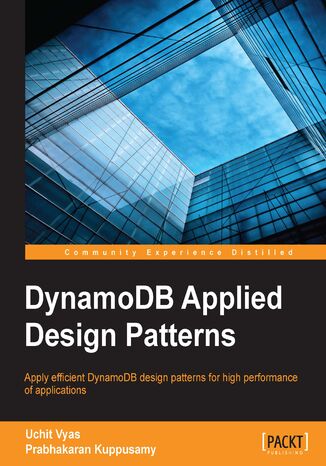 DynamoDB Applied Design Patterns. Apply efficient DynamoDB design patterns for high performance of applications Uchit Hamendra Vyas - okadka ebooka