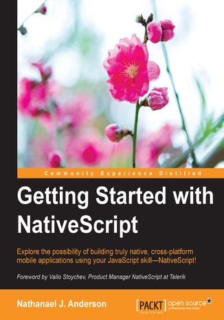 Okładka:Getting Started with NativeScript. Explore the possibility of building truly native, cross-platform mobile applications using your JavaScript skill—NativeScript! 