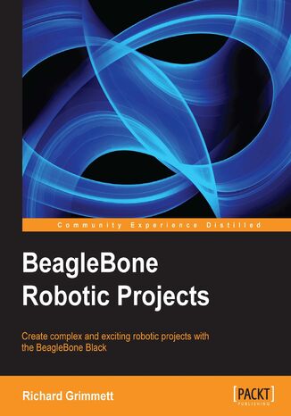 Okładka:BeagleBone Robotic Projects. Developer or hobbyist, you'll love the way this book helps you turn the BeagleBone Black into a working robot. From listening and speaking to seeing and moving, we'll show you how ‚Äì step by step 