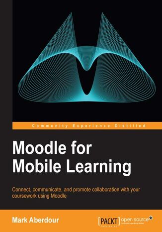 Okładka:Moodle for Mobile Learning. Mobile devices are ideal for go-anywhere interactive learning, and using Moodle you can give your students the opportunity to receive your courses on their phone or tablet in a format that's tailor-made for mobile learning 