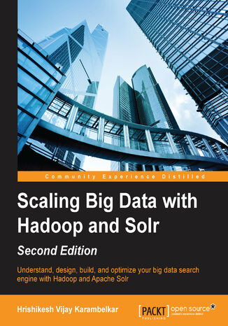Okładka:Scaling Big Data with Hadoop and Solr. Understand, design, build, and optimize your big data search engine with Hadoop and Apache Solr 
