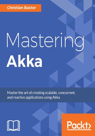 Okładka:Mastering Akka. A hands-on guide to build application using the Akka framework 