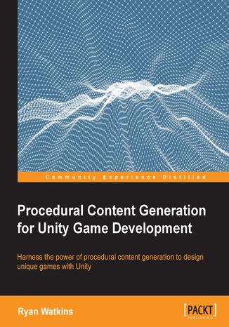 Okładka:Procedural Content Generation for Unity Game Development. Harness the power of procedural content generation to design unique games with Unity 