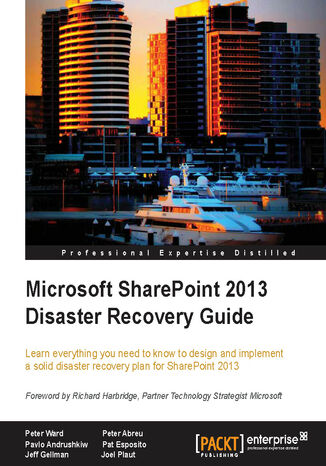 Okładka:Microsoft SharePoint 2013 Disaster Recovery Guide. Learn everything you need to know to design and implement a solid disaster recovery plan for SharePoint 2013 