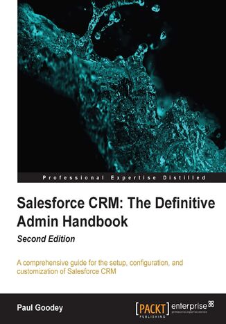 Salesforce CRM: The Definitive Admin Handbook. Salesforce CRM is a web-based Customer Relationship Management Service designed to transform your marketing and sales. With this complete guide to implementing the service, administrators of all levels can easily acquire deep knowledge of the platform. - Second Edition Paul Goodey - okadka audiobooka MP3