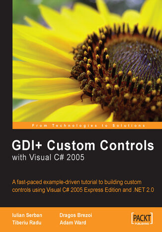 GDI+ Application Custom Controls with Visual C# 2005 Tiberiu Radu,  Iulian Serban,  Dragos Brezoi,  Adam Ward - okadka ebooka