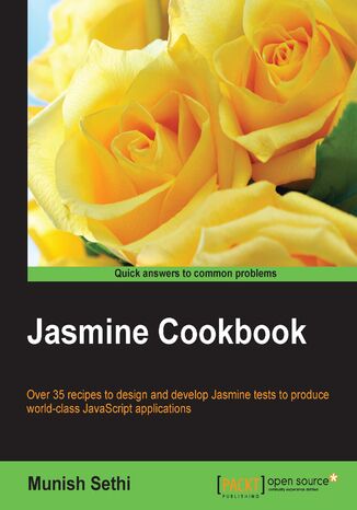 Jasmine Cookbook. Over 35 recipes to design and develop Jasmine tests to produce world-class JavaScript applications Munish Kumar - okadka ebooka