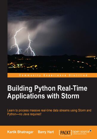 Building Python Real-Time Applications with Storm. Learn to process massive real-time data streams using Storm and Python—no Java required! Kartik Bhatnagar, Barry Hart - okadka ebooka